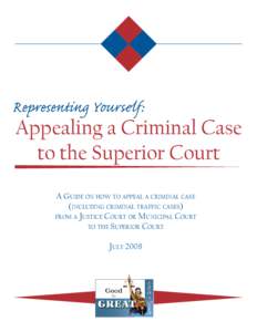 Representing Yourself:  Appealing a Criminal Case to the Superior Court A GUIDE ON HOW TO APPEAL A CRIMINAL CASE (INCLUDING CRIMINAL TRAFFIC CASES)