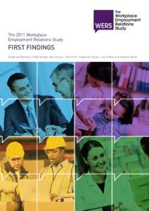 The 2011 Workplace Employment Relations Study FIRST FINDINGS Brigid van Wanrooy, Helen Bewley, Alex Bryson, John Forth, Stephanie Freeth, Lucy Stokes and Stephen Wood