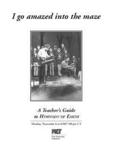 I go amazed into the maze  A Teacher’s Guide to HYMNODY OF EARTH Monday, November 8 at 8:00/7:00 pm CT