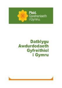 Rhagair Ers dyfodiad datganoli yng Nghymru dros ddeg mlynedd yn ôl mae’r ffordd y caiff ein cenedl ei llywodraethu wedi newid yn sylweddol. Tra’n bod ni yng Nghymru wedi bod yn dathlu sefydlu ein Cynulliad Cenedlae