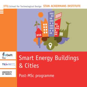 3TU. School for Technological Design STAN ACKERMANS INSTITUTE  Smart Energy Buildings & Cities Post-MSc programme