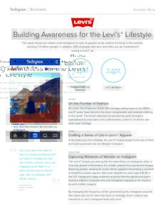 Success Story  Building Awareness for the Levi’s® Lifestyle The classic American retailer used Instagram to style its apparel as the uniform for living in the moment, reaching 7.4 million people. In addition, 24% of p