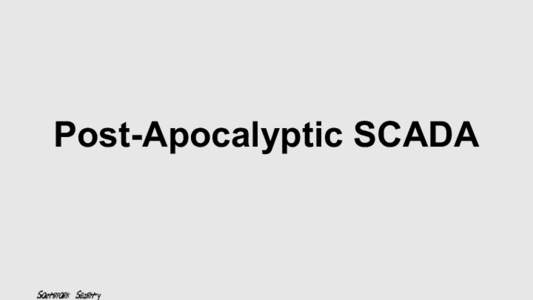 Post-Apocalyptic SCADA  Who are we? Southfork Security  @southforksec