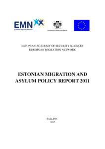 ESTONIAN ACADEMY OF SECURITY SCIENCES EUROPEAN MIGRATION NETWORK ESTONIAN MIGRATION AND ASYLUM POLICY REPORT 2011