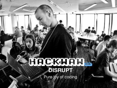 DISRUPT Pure joy of coding What HACKWAW is? HackWAW is a hackathon - an event, where programmers meet to code together and make apps in a limited time.