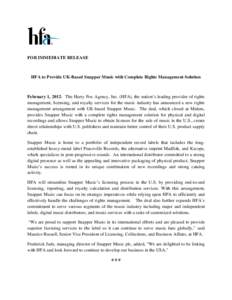 FOR IMMEDIATE RELEASE  HFA to Provide UK-Based Snapper Music with Complete Rights Management Solution February 1, 2012: The Harry Fox Agency, Inc. (HFA), the nation’s leading provider of rights management, licensing, a