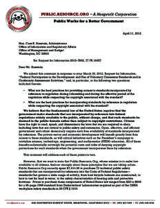 PUBLIC.RESOURCE.ORG ~ A Nonprofit Corporation Public Works for a Better Government April 11, 2012 Hon. Cass R. Sunstein, Administrator Ofﬁce of Information and Regulatory Affairs Ofﬁce of Management and Budget