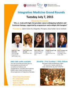 Integrative Medicine Grand Rounds Tuesday July 7, 2015 Clinical Case Presentation: “64 y. o. male with high-risk prostate cancer undergoing radiation and hormone therapy, supported by acupuncture and multiple IM therap