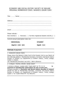 ECONOMIC AND SOCIAL HISTORY SOCIETY OF IRELAND PERSONAL MEMBERSHIP FORM / BANKER’S ORDER FORM Title: ………… Name: ....................................................................... Address:..................
