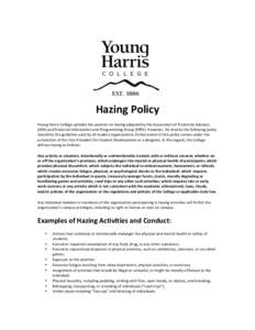    	
   Hazing	
  Policy	
   Young	
  Harris	
  College	
  upholds	
  the	
  position	
  on	
  hazing	
  adopted	
  by	
  the	
  Association	
  of	
  Fraternity	
  Advisors	
   (AFA)	
  and	
  Frater