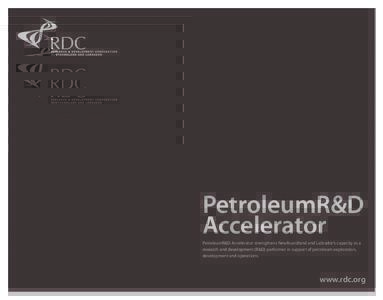 PetroleumR&D Accelerator PetroleumR&D Accelerator strengthens Newfoundland and Labrador’s capacity as a research and development (R&D) performer in support of petroleum exploration, development and operations.