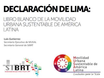 Luis Gutierrez Secretario Ejecutivo de MUSAL Secretario General de SIBRT  10 países – 26 ciudades de América Latina  28 millones de pasajeros por día