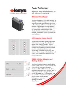 Radar Technology Millimeter wave radar technology for safe and stress free driving. Millimeter Wave Radar The Elesys Millimeter Wave Radar operates by emitting a 76 GHz radio signal in a predefined