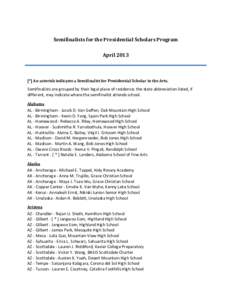 Semifinalists for the Presidential Scholars Program April 2013 [*] An asterisk indicates a Semifinalist for Presidential Scholar in the Arts.  Semifinalists are grouped by their legal place of residence; the state abbrev