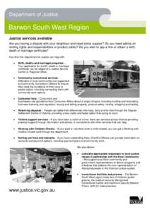 Department of Justice  Barwon South West Region Justice services available Are you having a dispute with your neighbour and need some support? Do you need advice on renting rights and responsibilities or product safety? 