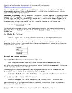 Grammar Worksheets: Agreement of Pronoun with Antecedent http://www.grammar-worksheets.com Here we tackle the sticky question of agreement between a pronoun and its antecedent. What do antecedent and agreement mean? An a