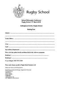 School Philosophy Conference Rugby School - 5th March 2015 Collingwood Centre, Rugby School Booking Form Attendee: ……………………………………………………………………………………………