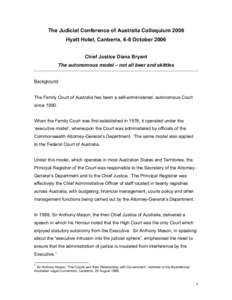 The Judicial Conference of Australia Colloquium 2006 Hyatt Hotel, Canberra, 6-8 October 2006 Chief Justice Diana Bryant The autonomous model – not all beer and skittles Background The Family Court of Australia has been