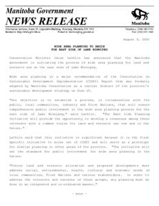 August 9, 2000 WIDE AREA PLANNING TO BEGIN FOR EAST SIDE OF LAKE WINNIPEG Conservation Minister Oscar Lathlin has announced that the Manitoba government is initiating the process of wide area planning for land and resour