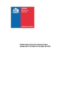 Boletín diario de precios internacionales semana del 27 de abril al 3 de mayo del 2015 Guillermo Pino González Reportero de mercados internacionales Publicación de la Oficina de Estudios y Políticas Agrarias (Odepa)