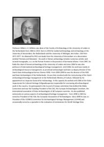 Professor Willem J.H. Willems was dean of the Faculty of Archaeology at the University of Leiden in the Netherlands from 2006 to[removed]Born in 1950 he studied anthropology and archaeology at the University of Amsterdam, 