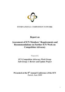 Report on Assessment of ICN Members’ Requirements and Recommendations on Further ICN Work on Competition Advocacy  Prepared by