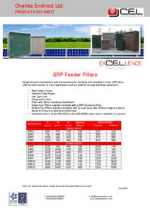 Charles Endirect Ltd PRODUCT DATA SHEET GRP Feeder Pillars Designed and manufactured with low maintenance, flexibility and durability in mind, GRP pillars offer an ideal solution to many applications and are ideal for ho