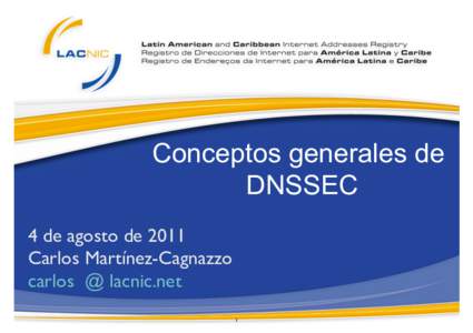 Conceptos generales de DNSSEC 4 de agosto de 2011 Carlos Martínez-Cagnazzo