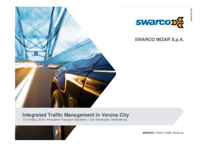 SMIS0105I12XX  SWARCO MIZAR S.p.A. Integrated Traffic Management in Verona CityMay, 2014 “Innovative Transport Solutions – City Showcase, Gothenburg”