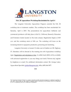 Feb. 28 Aquaculture Workshop Rescheduled for April 4 The Langston University Aquaculture Program canceled the Feb. 28 workshop due to inclement weather. The workshop has been rescheduled for Saturday, April 4, 2015. The 