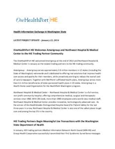 Health Information Exchange in Washington State LATEST PROJECT UPDATE – January 22, 2014 OneHealthPort HIE Welcomes Amerigroup and Northwest Hospital & Medical Center to the HIE Trading Partner Community The OneHealthP