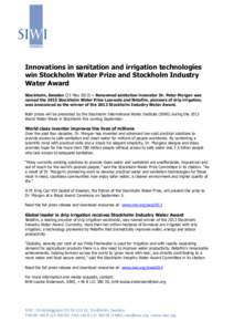 Innovations in sanitation and irrigation technologies win Stockholm Water Prize and Stockholm Industry Water Award Stockholm, Sweden (23 May 2013) – Renowned sanitation innovator Dr. Peter Morgan was named the 2013 Sto