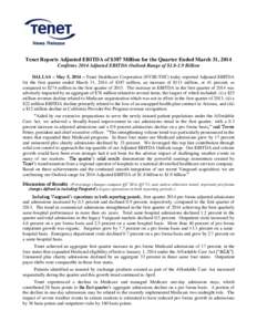 Tenet Reports Adjusted EBITDA of $387 Million for the Quarter Ended March 31, 2014 Confirms 2014 Adjusted EBITDA Outlook Range of $[removed]Billion DALLAS – May 5, 2014 – Tenet Healthcare Corporation (NYSE:THC) today 