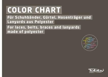 COLOR CHART  Für Schuhbänder, Gürtel, Hosenträger und Lanyards aus Polyester  For laces, belts, braces and lanyards made of polyester li c h