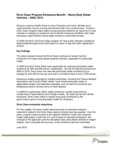 1  Drive Clean Program Emissions Benefit – Heavy-Duty Diesel Vehicles – 2009, 2010 Smog is a serious health threat to many Ontarians and motor vehicles are a major domestic source of smog and several other toxic cont