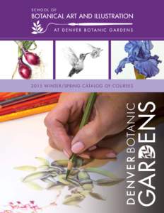 2015 WINTER/SPRING CATALOG OF COURSES  TA BLE O F CON TE N TS FOR INFORMATION & CONSULTATION ABOUT THE SCHOOL OF BOTANICAL ART