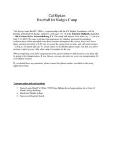 Cal Ripken Baseball for Badges Camp The Spotsylvania Sheriff’s Office, in sponsorship with the Cal Ripken Foundation, will be holding a Baseball for Badges camp for youth ages 7 to 14 at the Sunshine Ballpark, located 