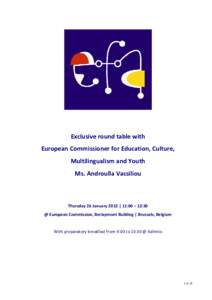 Exclusive round table with European Commissioner for Education, Culture, Multilingualism and Youth Ms. Androulla Vassiliou  Thursday 26 January 2012 | 11:00 – 12:30