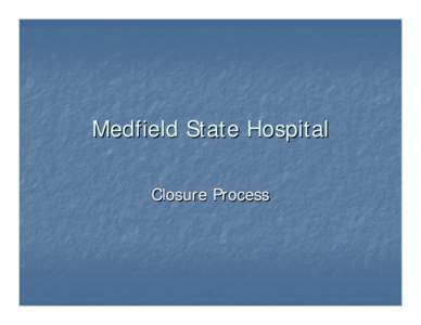 Microsoft PowerPoint - Medfield State Hospital closure2.ppt