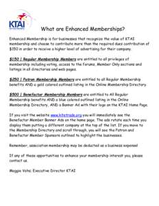 What are Enhanced Memberships? Enhanced Membership is for businesses that recognize the value of KTAI membership and choose to contribute more than the required dues contribution of $150 in order to receive a higher leve