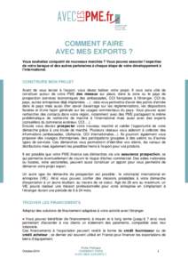 COMMENT FAIRE AVEC MES EXPORTS ? Vous souhaitez conquérir de nouveaux marchés ? Vous pouvez associer l’expertise de votre banque et des autres partenaires à chaque étape de votre développement à l’international