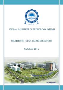 INDIAN INSTITUTE OF TECHOLOGY INDORE  TELEPHONE – CUM - EMAIL DIRECTORY October, 2016