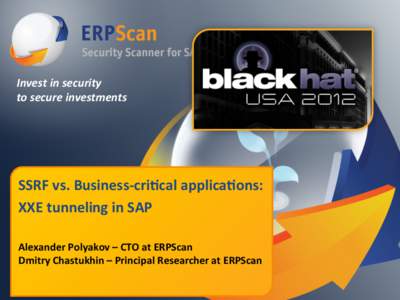 Invest	
  in	
  security	
   to	
  secure	
  investments	
   SSRF	
  vs.	
  Business-­‐cri0cal	
  applica0ons:	
   XXE	
  tunneling	
  in	
  SAP	
  