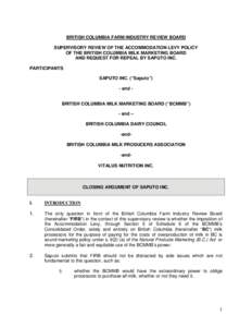 BRITISH COLUMBIA FARM INDUSTRY REVIEW BOARD SUPERVISORY REVIEW OF THE ACCOMMODATION LEVY POLICY OF THE BRITISH COLUMBIA MILK MARKETING BOARD AND REQUEST FOR REPEAL BY SAPUTO INC. PARTICIPANTS: SAPUTO INC. (“Saputo”)