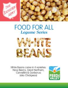 FOOD FOR ALL Legume Series White Beans come in 4 varieties: Navy Beans, Great Northern, Cannellini & Garbanzo