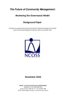 The Future of Community Management: Reviewing Our Governance Model Background Paper This paper was prepared by Glen Klatovsky and Catherine Mahony for delegates at the NCOSS Future of Community Management Conference, hel