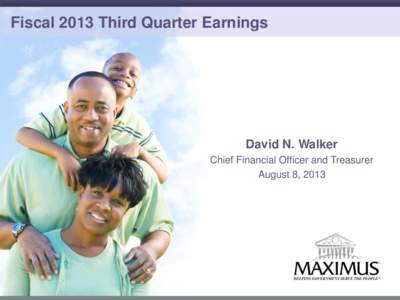 Fiscal 2013 Third Quarter Earnings  David N. Walker Chief Financial Officer and Treasurer August 8, 2013