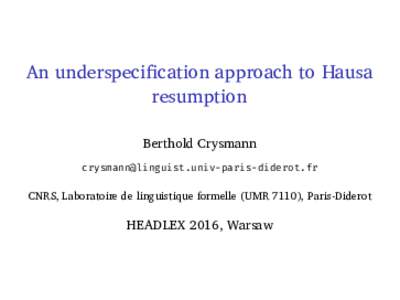 An underspecification approach to Hausa resumption Berthold Crysmann   CNRS, Laboratoire de linguistique formelle (UMR 7110), Paris-Diderot