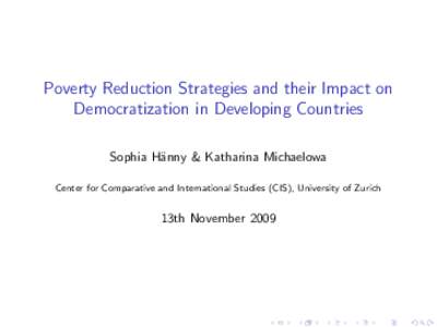 Poverty Reduction Strategies and their Impact on Democratization in Developing Countries Sophia H¨anny & Katharina Michaelowa Center for Comparative and International Studies (CIS), University of Zurich  13th November 2