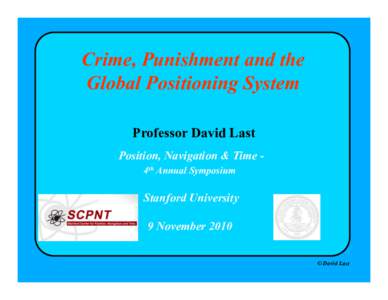 Crime, Punishment and the Global Positioning System Professor David Last Position, Navigation & Time 4th Annual Symposium  Stanford University
